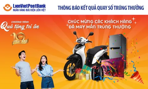 LienVietPostBank công bố kết quả quay số trúng thưởng ‘Quà tặng tri ân 10 năm gắn kết’
