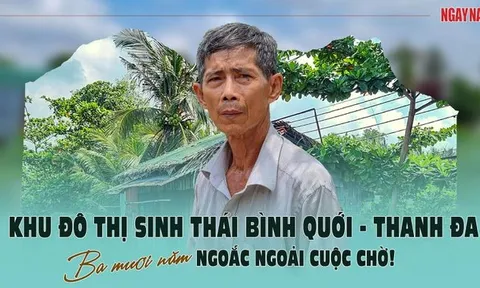 Khu đô thị sinh thái Bình Quới - Thanh Đa: Ba mươi năm ngoắc ngoải cuộc chờ!