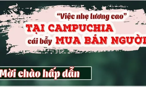 Cảnh báo: 'Việc nhẹ lương cao' tại Campuchia, thủ đoạn mua bán người mới