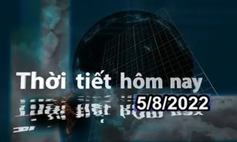 Thời tiết hôm nay 5/8/2022: Cả nước có mưa rào và dông, cục bộ có mưa to
