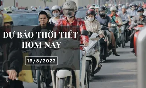 Dự báo thời tiết hôm nay 19/8/2022: Hà Nội, Đà Nẵng và TP HCM đều ít mưa, ngày nắng