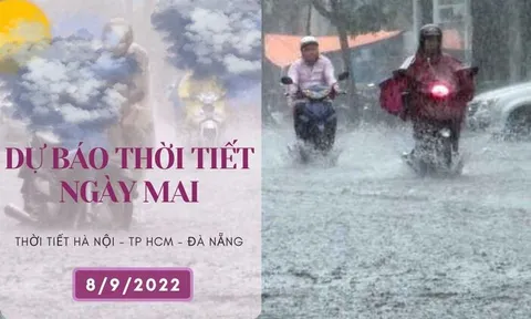 Dự báo thời tiết ngày mai 8/9/2022: Hà Nội, Đà Nẵng và TP HCM có mưa vừa, mưa to và dông