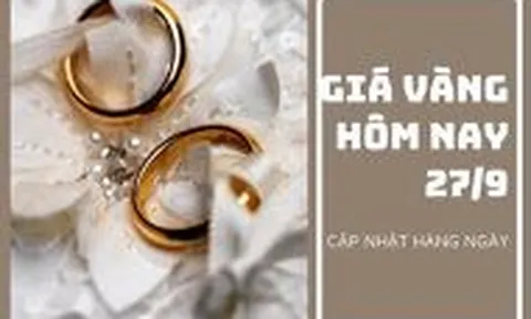 Giá vàng hôm nay 27/9: Biến động nhẹ sau khi xuống mức thấp nhất trong hai năm rưỡi