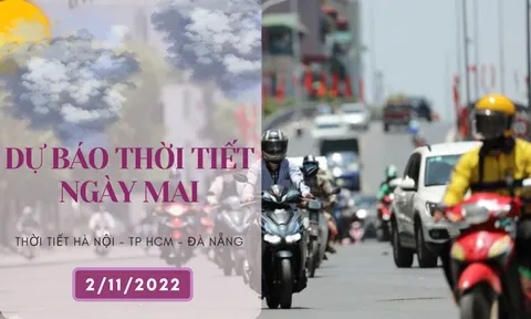 Dự báo thời tiết ngày mai 2/11/2022: Hà Nội đêm lạnh 18 độ, Đà Nẵng trời nắng, TP HCM vẫn oi nóng dù giảm nhiệt