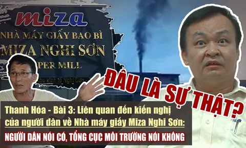 Thanh Hóa - Bài 3: Liên quan đến kiến nghị của người dân về Nhà máy giấy Miza Nghi Sơn: Người dân nói có, Tổng Cục Môi trường nói không. Đâu là sự thật?